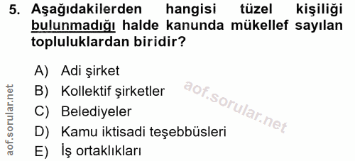 5. soru: Aşağıdakilerden hangisi tüzel kişiliği bulunmadığı halde kanunda mükellef sayılan topluluklardan biridir? A) Adi şirk…