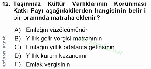 12. soru: Taşınmaz Kültür Varlıklarının Korunması Katkı Payı aşağıdakilerden hangisinin belirli bir oranında matraha eklenir? A…