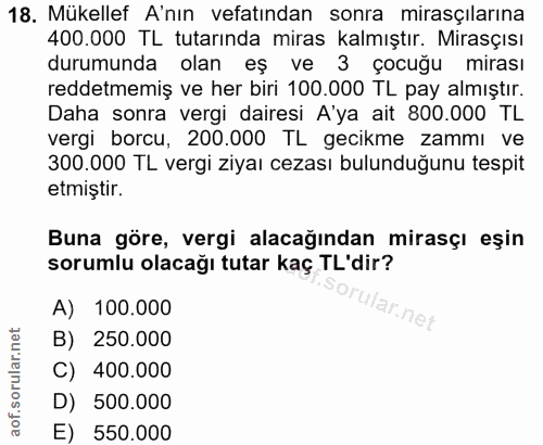 18. soru: Mükellef A'nın vefatından sonra mirasçilarına 400.000 TL tutarında miras kalmıştır. Mirasçısı durumunda olan eş ve 3…