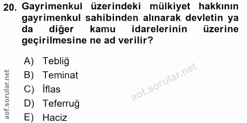20. soru: Gayrimenkul üzerindeki mülkiyet hakkının gayrimenkul sahibinden alınarak devletin ya da diğer kamu idarelerinin üzeri…