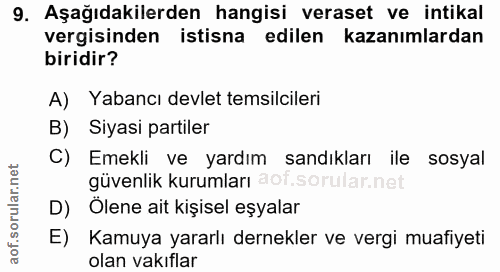 9. soru: Aşağıdakilerden hangisi veraset ve intikal vergisinden istisna edilen kazanımlardan biridir? A) Yabancı devlet temsil…