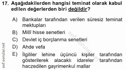 17. soru: Aşağıdakilerden hangisi teminat olarak kabul edilen değerlerden biri değildir? A) Bankalar tarafından verilen süresiz…