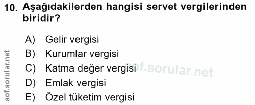 10. soru: Aşağıdakilerden hangisi servet vergilerinden biridir? A) Gelir vergisi B) Kurumlar vergisi C) Katma değer vergisi f.…