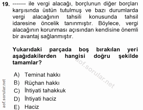 19. soru: - ile vergi alacağı, borçlunun diğer borçları karşısında üstün tutulmuş ve bazı durumlarda vergi alacağının tahsili k…