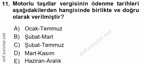 11. soru: Motorlu taşıtlar vergisinin ödenme tarihleri aşağıdakilerden hangisinde birlikte ve doğru olarak verilmiştir? A) Ocak…
