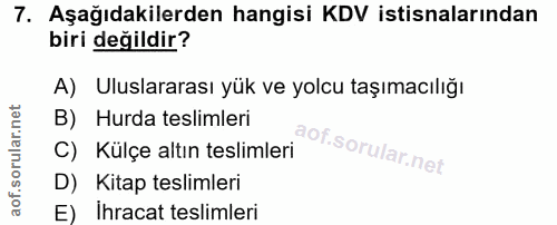 7. soru: Aşağıdakilerden hangisi KDV istisnalarından biri değildir? A) Uluslararası yük ve yolcu taşımacılığı B) Hurda tesliml…