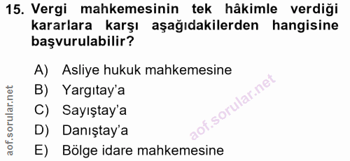 15. soru: Vergi mahkemesinin tek hâkimle verdiği kararlara karşı aşağıdakilerden hangisine başvurulabilir? A) Asliye hukuk mahk…