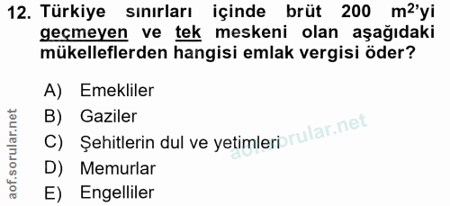 12. soru: Türkiye sınırları içinde brüt 200 m2'yi geçmeyen ve tek meskeni olan aşağıdaki mükelleflerden hangisi emlak vergisi ö…