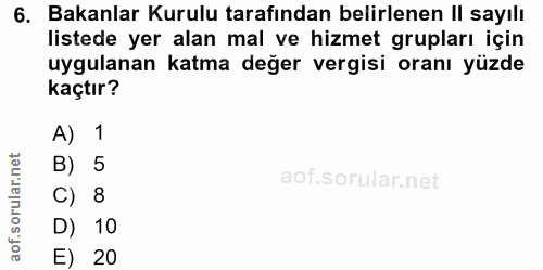 6. soru: Bakanlar Kurulu tarafından belirlenen II sayılı listede yer alan mal ve hizmet grupları için uygulanan katma değer ve…
