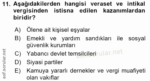 11. soru: Aşağıdakilerden hangisi veraset ve intikal vergisinden istisna edilen kazanımlardan biridir? A) Ölene ait kişisel eşy…