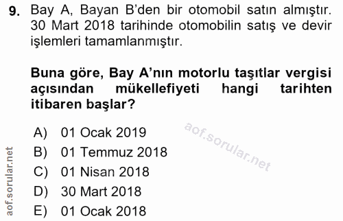 9. soru: Bay A, Bayan B'den bir otomobil satın almıştır. 30 Mart 2018 tarihinde otomobilin satış ve devir işlemleri tamamlanmı…