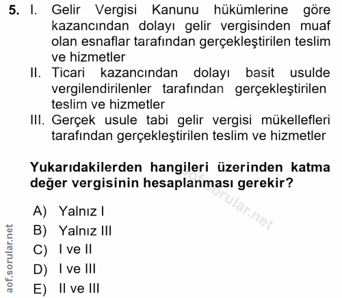 5. soru: I. Gelir Vergisi Kanunu hükümlerine göre kazancından dolayı gelir vergisinden muaf olan esnaflar tarafından gerçekleş…