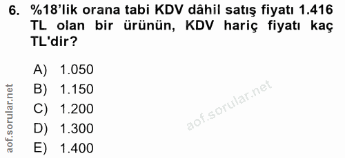 6. soru: %18'lik orana tabi KDV dâhil satış fiyatı 1.416 TL olan bir ürünün, KDV hariç fiyatı kaç TL'dir? A) 1.050 B) 1.150 C)…
