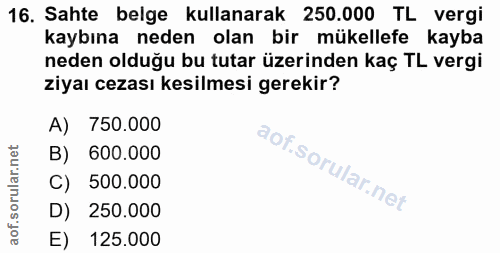 16. soru: Sahte belge kullanarak 250.000 TL vergi kaybına neden olan bir mükellefe kayba neden olduğu bu tutar üzerinden kaç TL…