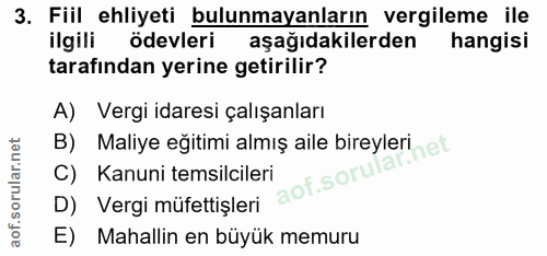 3. soru: Fiil ehliyeti bulunmayanların vergileme ile ilgili ödevleri aşağıdakilerden hangisi tarafından yerine getirilir? A) V…