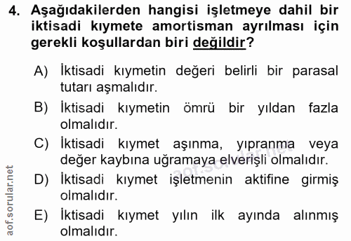 4. soru: Aşağıdakilerden hangisi işletmeye dahil bir iktisadi kıymete amortisman ayrılması için gerekli koşullardan biri değil…