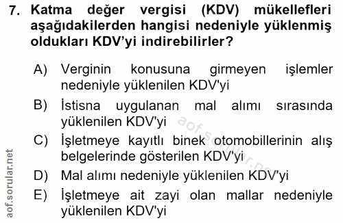 7. soru: Katma değer vergisi (KDV) mükellefleri aşağıdakilerden hangisi nedeniyle yüklenmiş oldukları KDV'yi indirebilirler? A…