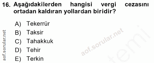 16. soru: Aşağıdakilerden| hangisi vergi cezasını ortadan kaldıran yollardan biridir? A) Tekerrur B) Taksir C) Tahakkuk D) Tehi…