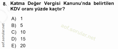 8. soru: Katma Değer Vergisi Kanunu'nda belirtilen KDV oranı yüzde kaçtır? A) 1 B) 5 10 D) 15 E) 20