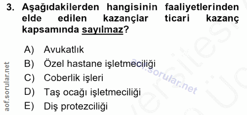 3. soru: Aşağıdakilerden hangisinin faaliyetlerinden elde edilen kazançlar ticari kazanç kapsamında sayılmaz? A) Avukatlık B)…