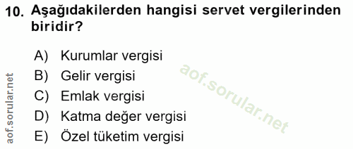 10. soru: Aşağıdakilerden hangisi servet vergilerinden biridir? A) Kurumlar vergisi B) Gelir vergisi C) Emlak vergisi D) Katma…