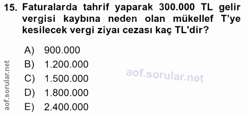 15. soru: Faturalarda tahrif yaparak 300.000 TL gelir vergisi kaybına neden olan mükellef T'ye kesilecek vergi ziyaı cezası kaç…