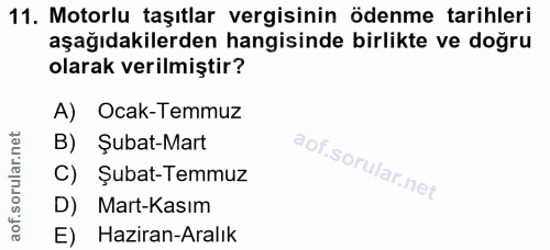 11. soru: Motorlu taşıtlar vergisinin ödenme tarihleri aşağıdakilerden hangisinde birlikte ve doğru olarak verilmiştir? A) Ocak…