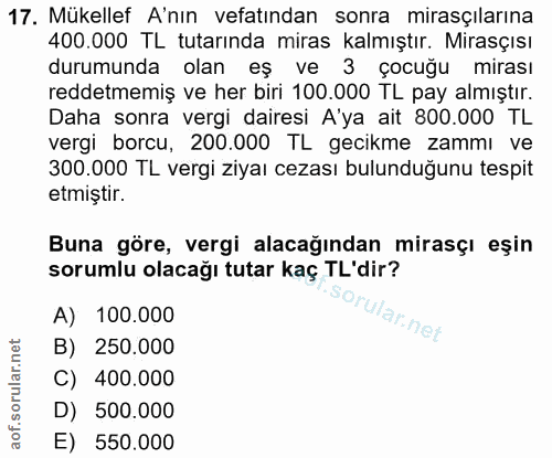 17. soru: Mükellef A'nın vefatindan sonra mirasçılarına 400.000 TL tutarında miras kalmıştır. Mirasçısı durumunda olan eş ve 3…