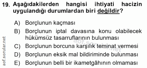 19. soru: Aşağıdakilerden hangisi ihtiyati hacizin uygulandığı durumlardan biri değildir? A) Borçlunun kaçması B) Borçlunun ipt…