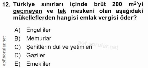 12. soru: Türkiye sınırları içinde brüt 200 m''yi geçmeyen ve tek meskeni olan aşağıdaki mükelleflerden hangisi emlak vergisi ö…