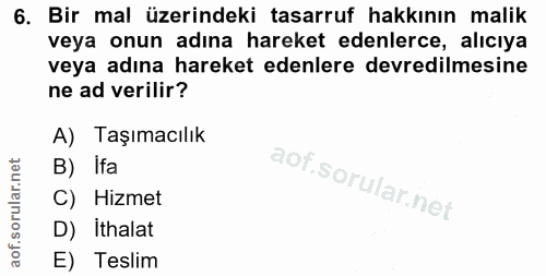 6. soru: Bir mal üzerindeki tasarruf hakkının malik veya onun adına hareket edenlerce, alıcıya veya adına hareket edenlere dev…