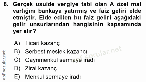 8. soru: Gerçek usulde vergiye tabi olan A özel mal varlığını bankaya yatırmış ve faiz geliri elde etmiştir. Elde edilen bu fa…