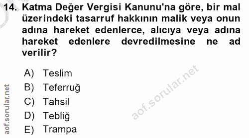 14. soru: Katma Değer Vergisi Kanunu'na göre, bir mal üzerindeki tasarruf hakkının malık veya onun adına hareket edenlerce, alı…
