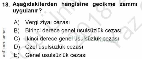 18. soru: Aşağıdakilerden hangisine gecikme zammı uygulanır? A) Vergi ziyaı cezası B) Birinci derece genel usulsüzlük cezası İk…