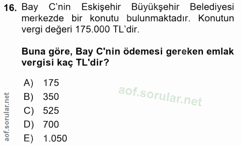 16. soru: Bay C'nin Eskişehir Büyükşehir Belediyesi merkezde bir konutu bulunmaktadır. Konutun vergi değeri 175.000 TL'dir. Bun…