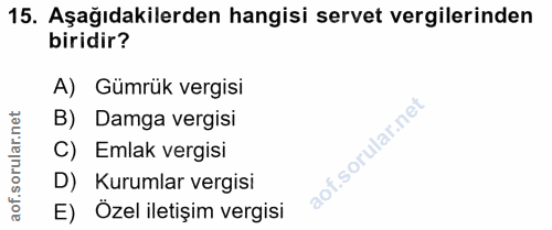 15. soru: Aşağıdakilerden hangisi servet vergilerinden biridir? A) Gümrük vergisi ar.net B) Damga vergisi C) Emlak vergisi orul…