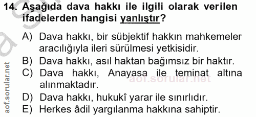 14. soru: Aşağıda dava hakkı ile ilgili olarak verilen ifadelerden hangisi yanlıştır? A) Dava hakkı, bir sübjektif hakkın mahke…