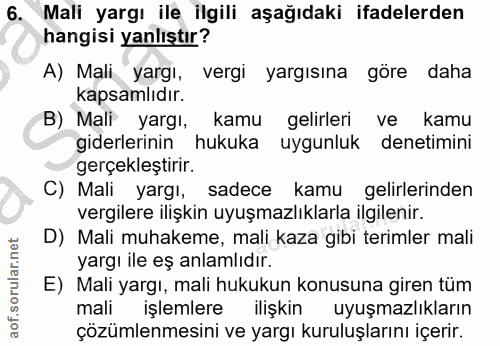 6. soru: Mali yargı ile ilgili aşağıdaki ifadelerden hangisi yanlıştır? A) Mali yargı, vergi yargısına göre daha kapsamlıdır.…