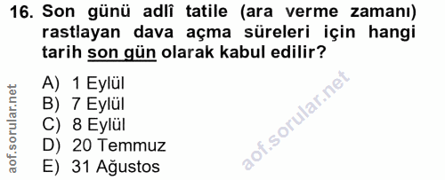 16. soru: Son günü adli tatile (ara verme zamanı) rastlayan dava açma süreleri için hangi tarih son gün olarak kabul edilir? A)…