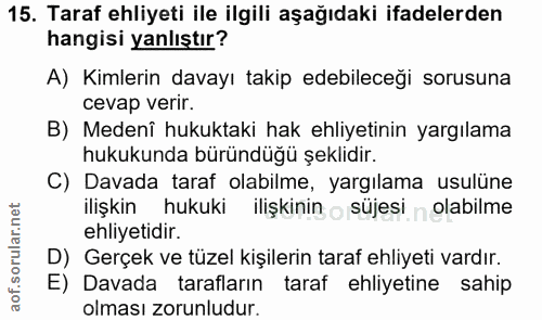 15. soru: Taraf ehliyeti ile ilgili aşağıdaki ifadelerden hangisi yanlıştır? A) Kimlerin davayı takip edebileceği sorusuna ceva…