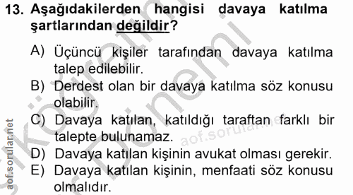 13. soru: Aşağıdakilerden hangisi davaya katılma şartlarından değildir? A) Uçüncü kişiler tarafından davaya katılma talep edile…