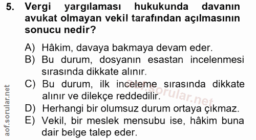 5. soru: Vergi yargılaması hukukunda davanın avukat olmayan vekil tarafından açılmasının sonucu nedir? A) Hâkim, davaya bakmay…