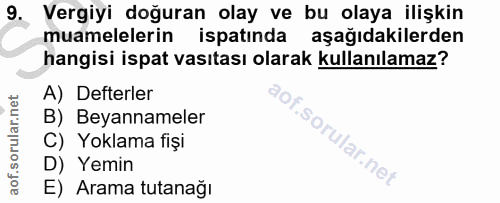 9. soru: Vergiyi doğuran olay ve bu olaya ilişkin muamelelerin ispatında aşağıdakilerden hangisi ispat vasıtası olarak kullanı…