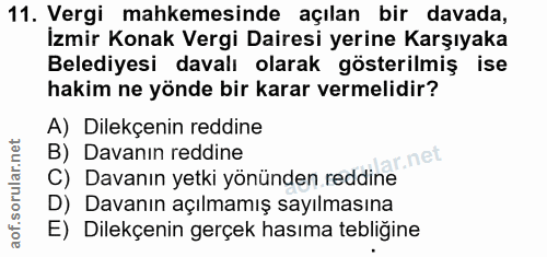 11. soru: Vergi mahkemesinde açılan bir davada, İzmir Konak Vergi Dairesi yerine Karşıyaka Belediyesi davalı olarak gösterilmiş…
