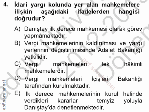 4. soru: Idari yargı kolunda yer alan mahkemelere ilişkin aşağıdaki ifadelerden hangisi doğrudur? A) Danıştay ilk derece mahke…