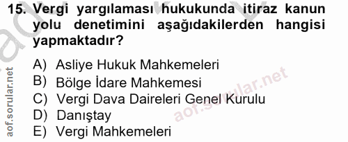 15. soru: Vergi yargılaması hukukunda itiraz kanun yolu denetimini aşağıdakilerden hangisi yapmaktadır? A) Asliye Hukuk Mahkeme…