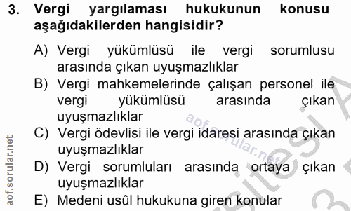 3. soru: Vergi yargılaması hukukunun konusu aşağıdakilerden hangisidir? A) Vergi yükümlüsü ile vergi sorumlusu arasında çıkan…