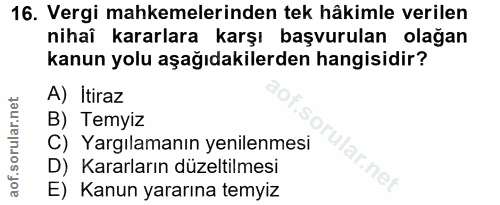 16. soru: Vergi mahkemelerinden tek hâkimle verilen nihaî kararlara karşı başvurulan olağan kanun yolu aşağıdakilerden hangisid…