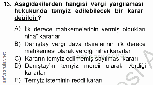 13. soru: Aşağıdakilerden hangisi vergi yargılaması hukukunda temyiz edilebilecek bir karar değildir? A) İlk derece mahkemeleri…