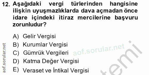 12. soru: Aşağıdaki vergi türlerinden hangisine ilişkin uyuşmazlıklarda dava açmadan önce idare içindeki itiraz mercilerine baş…